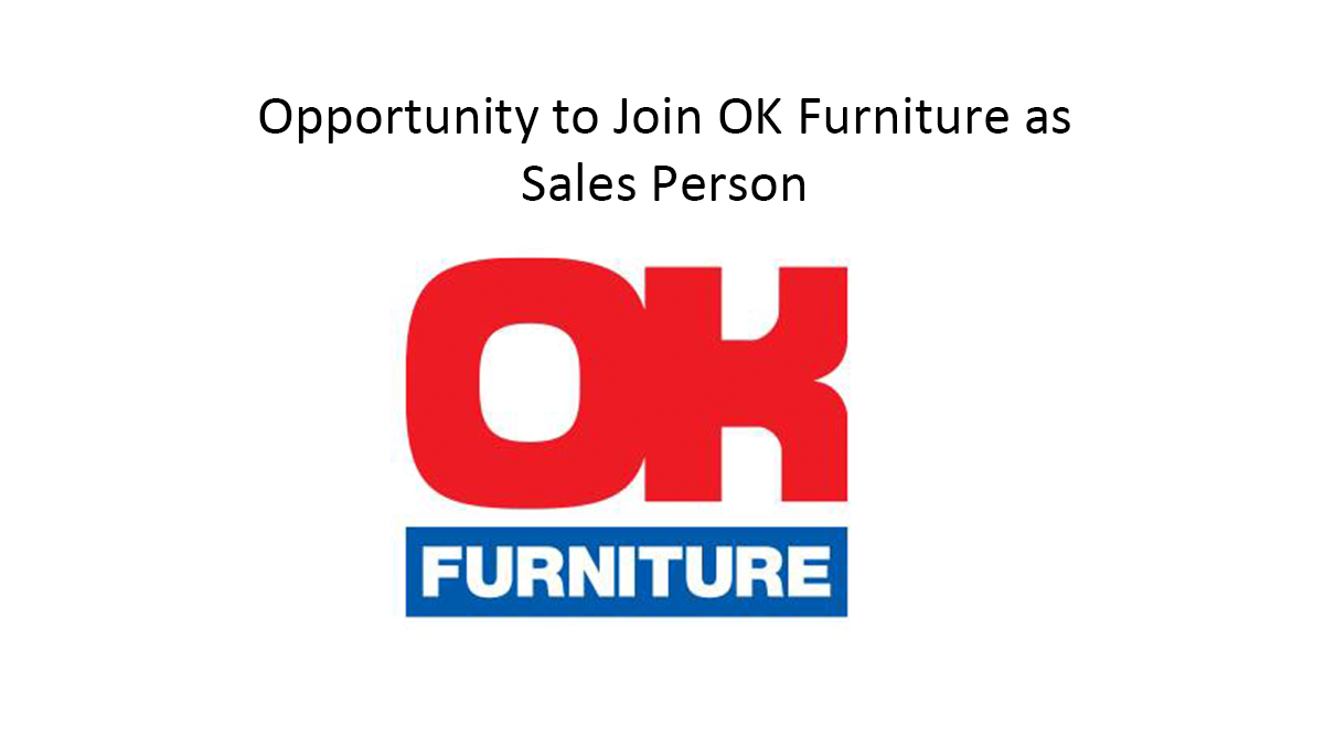 Chance to Join OK Furniture as Sales Person